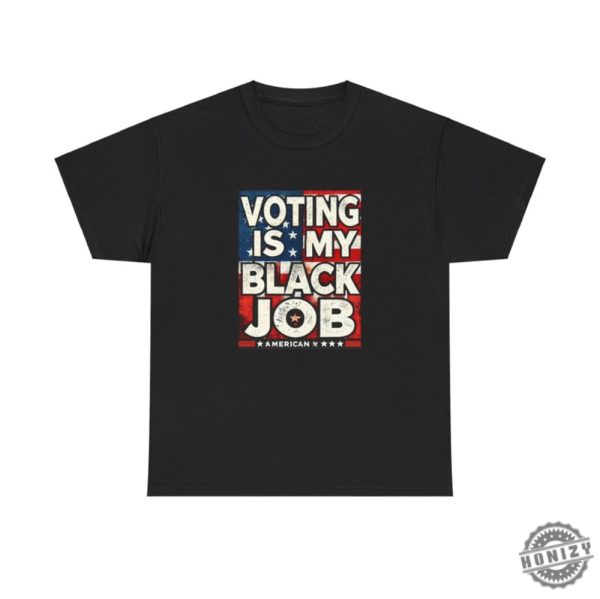 Voting Is My Black Job Shirt honizy 3