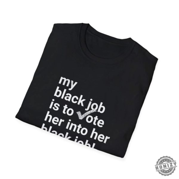 My Black Job Is To Vote Her Into Her Black Job Kamala 2024 Unisex Shirt honizy 3