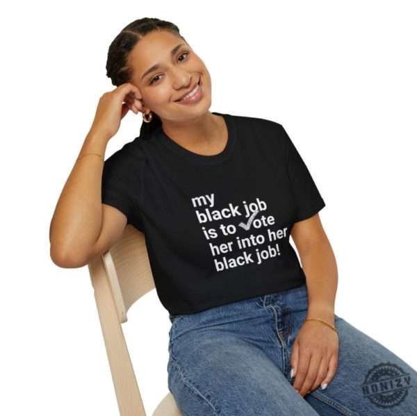 My Black Job Is To Vote Her Into Her Black Job Kamala 2024 Unisex Shirt honizy 5