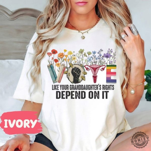 Vote Like Your Granddaughters Rights Vote Shirt honizy 1