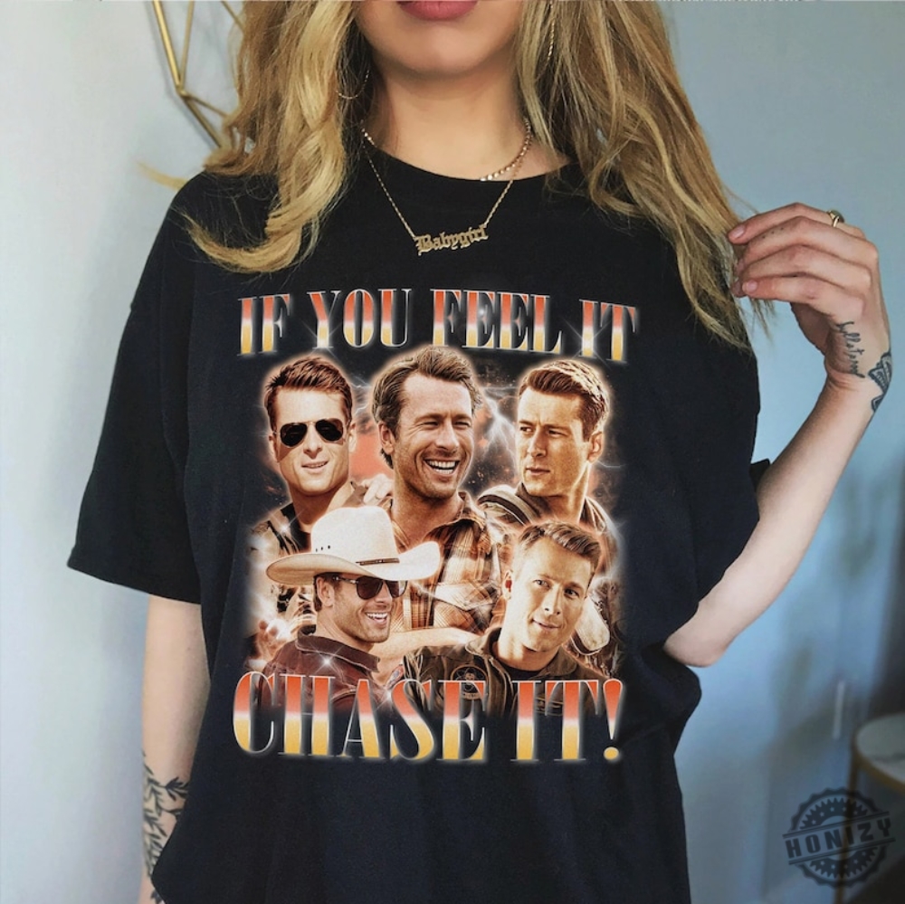 If You Feel It Chase It Glen Powell Tshirt Tyler Owens Twisters Sweatshirt Vintage Glen Powell Homage Hoodie Twisters Movie Shirt honizy 1