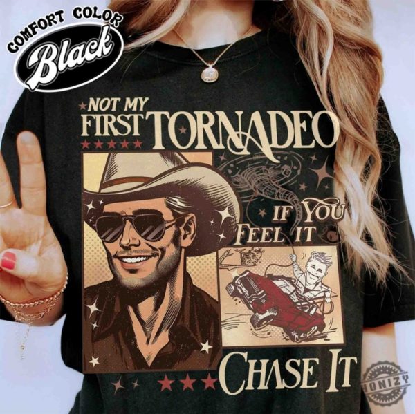 Not My First Tornadeo Shirt Not My First Tornadeo Fan Art Sweatshirt Weather Lover And Storm Chaser Hoodie Meme Movie Tshirt If You Feel It Chase It Shirt honizy 3