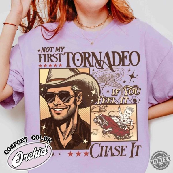 Not My First Tornadeo Shirt Not My First Tornadeo Fan Art Sweatshirt Weather Lover And Storm Chaser Hoodie Meme Movie Tshirt If You Feel It Chase It Shirt honizy 4