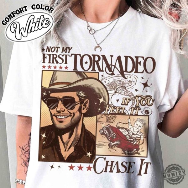 Not My First Tornadeo Shirt Not My First Tornadeo Fan Art Sweatshirt Weather Lover And Storm Chaser Hoodie Meme Movie Tshirt If You Feel It Chase It Shirt honizy 5