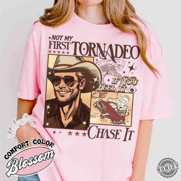 Not My First Tornadeo Shirt Not My First Tornadeo Fan Art Sweatshirt Weather Lover And Storm Chaser Hoodie Meme Movie Tshirt If You Feel It Chase It Shirt honizy 6