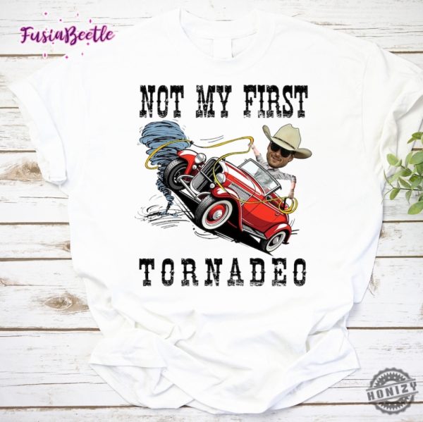 Not My First Tornadeo Vintage Shirt Twisters Storm Chaser Tshirt Meme Movie Hoodie Twisters Tonadeo Sweatshirt Tyler Owens Twisters Shirt honizy 1