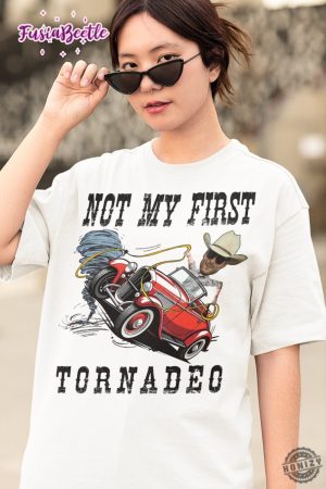 Not My First Tornadeo Vintage Shirt Twisters Storm Chaser Tshirt Meme Movie Hoodie Twisters Tonadeo Sweatshirt Tyler Owens Twisters Shirt honizy 2