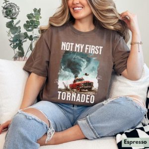 Not My First Tornadeo Shirt Tornado Sweatshirt Storm Chaser Shirt Oklahoma Tshirt Gift For Cowboy Shirt Western Hoodie Gift For Weather Lover Shirt honizy 9