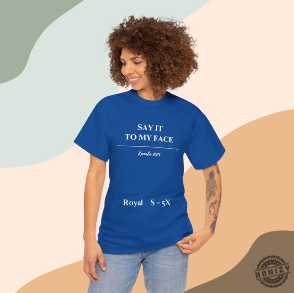 Kamala Harris Shirt Say It To My Face For The People Sweatshirt Election 2024 Tshirt Gift For Her Girl Power Hoodie Political Tee Birthday Gift honizy 2