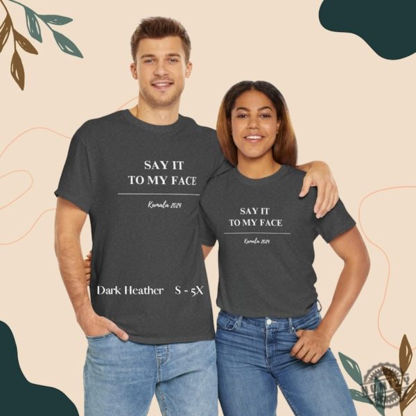 Kamala Harris Shirt Say It To My Face For The People Sweatshirt Election 2024 Tshirt Gift For Her Girl Power Hoodie Political Tee Birthday Gift honizy 8