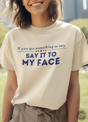 Say It To My Face Shirt Kamala Tshirt Comma La Sweatshirt Democrat Tee Vote President Election Hoodie Brat Femininomenon Shirt honizy 2