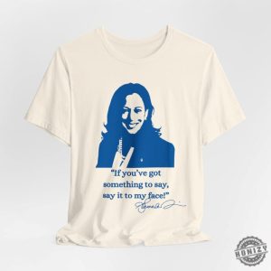 If Youve Got Something To Say Hoodie Say It To My Face Sweatshirt Harris Tshirt Support For Kamala Harris 2024 Shirt honizy 5