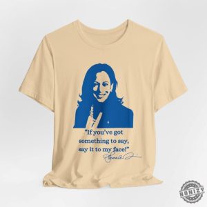 If Youve Got Something To Say Hoodie Say It To My Face Sweatshirt Harris Tshirt Support For Kamala Harris 2024 Shirt honizy 6