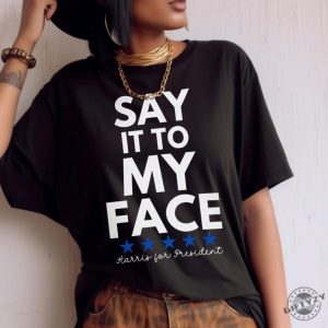 Say It To My Face 2024 Madam President Kamala Harris Political Campaign Shirt Unisex Democratic Party Dems Gift honizy 2