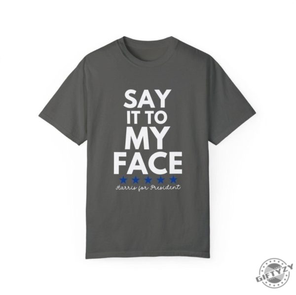 Say It To My Face 2024 Madam President Kamala Harris Political Campaign Shirt Unisex Democratic Party Dems Gift honizy 6