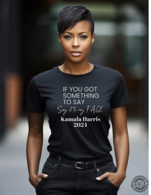 Kamala Harris Shirt Got Something To Say Say It To My Face Hoodie Kamala Harris 2024 Sweatshirt Kamala Harris For President Tshirt honizy 2