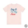 Say It To My Face Kamala Shirt If Youve Got Something To Say Hoodie Harris For President Sweatshirt Election 2024 Vote Blue Tshirt honizy 3