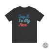 Say It To My Face Kamala Shirt If Youve Got Something To Say Hoodie Harris For President Sweatshirt Election 2024 Vote Blue Tshirt honizy 4