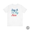 Say It To My Face Kamala Shirt If Youve Got Something To Say Hoodie Harris For President Sweatshirt Election 2024 Vote Blue Tshirt honizy 5