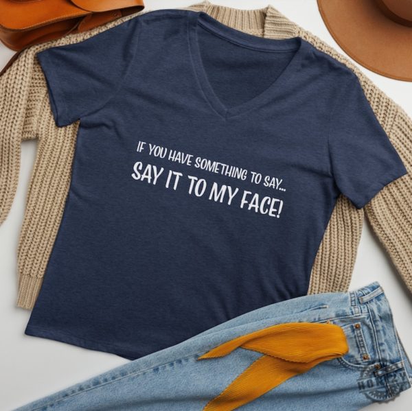 If You Have Something To Say. Say It To My Face Kamala Harris President Election Merch 2024 Shirt honizy 1