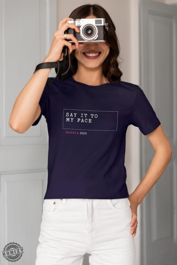 Say It To My Face Kamala Harris Shirt Harris 2024 Shirt Vote For Harris 2024 Childless Cat Lady Shirt honizy 1