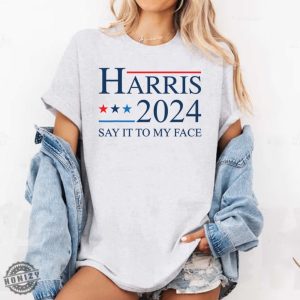 If Youve Got Something To Say Shirt Say It To My Face Sweatshirt Harris Tshirt Support For Kamala 2024 Hoodie Lets Go Girls Madam President Shirt honizy 3