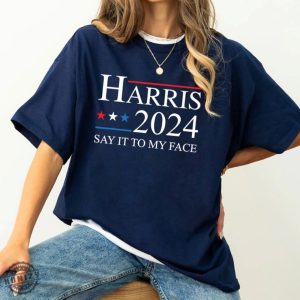 If Youve Got Something To Say Shirt Say It To My Face Sweatshirt Harris Tshirt Support For Kamala 2024 Hoodie Lets Go Girls Madam President Shirt honizy 7