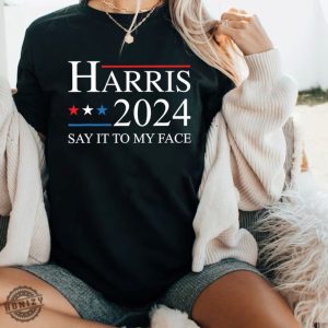 If Youve Got Something To Say Shirt Say It To My Face Sweatshirt Harris Tshirt Support For Kamala 2024 Hoodie Lets Go Girls Madam President Shirt honizy 8