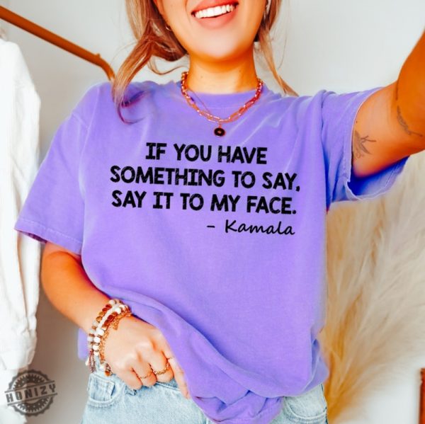 Say It To My Face Kamala Shirt honizy 3