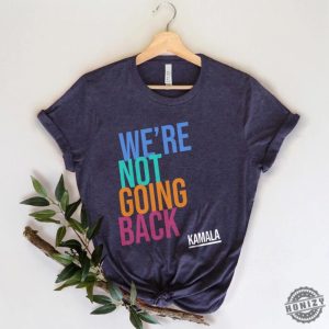 Were Not Going Back Like Ever Kamala Harris 2024 Madam President Election 2024 Shirt honizy 3