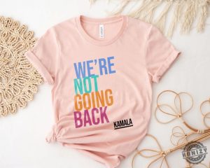 Were Not Going Back Like Ever Kamala Harris 2024 Madam President Election 2024 Shirt honizy 4