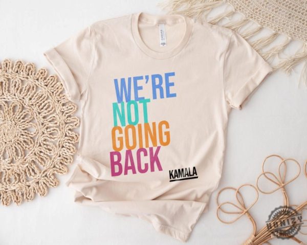 Were Not Going Back Like Ever Kamala Harris 2024 Madam President Election 2024 Shirt honizy 5