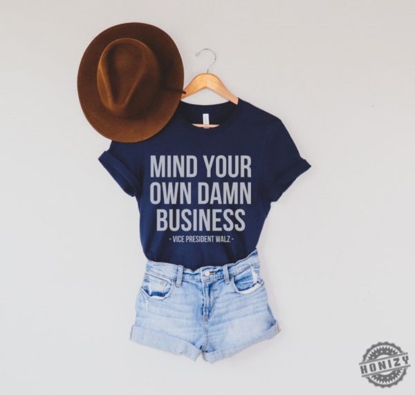 Mind Your Own Damn Business Shirt Tim Walz Kamala Harris Tshirt Kamala Harris 2024 Sweatshirt Harris Walz 2024 Hoodie Democrat Shirt honizy 1