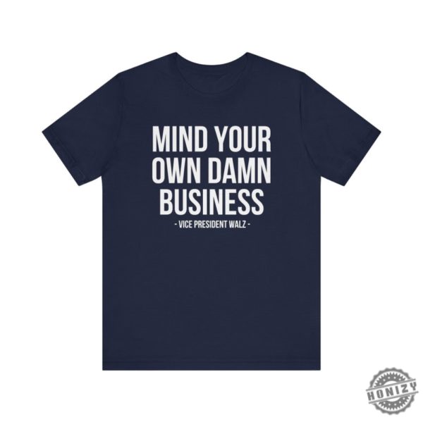 Mind Your Own Damn Business Shirt Tim Walz Kamala Harris Tshirt Kamala Harris 2024 Sweatshirt Harris Walz 2024 Hoodie Democrat Shirt honizy 3