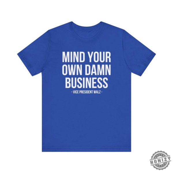 Mind Your Own Damn Business Shirt Tim Walz Kamala Harris Tshirt Kamala Harris 2024 Sweatshirt Harris Walz 2024 Hoodie Democrat Shirt honizy 4