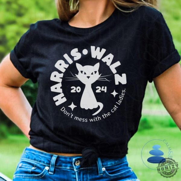 Harris Walz Cat Lady Shirt Dont Mess With The Cat Ladies Sweatshirt Election 2024 Hoodie Political Democrat Voting Tshirt Kamala Harris Tim Walz Shirt honizy 1