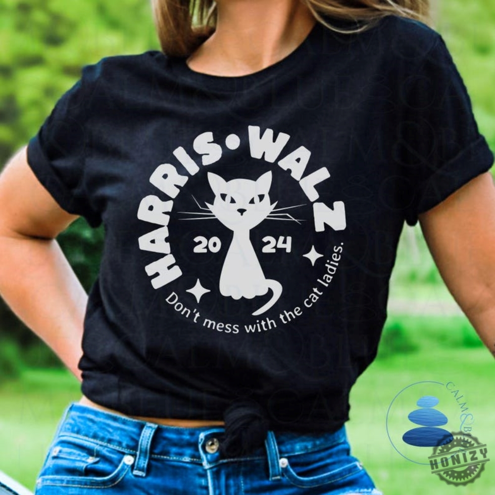 Harris Walz Cat Lady Shirt Dont Mess With The Cat Ladies Sweatshirt Election 2024 Hoodie Political Democrat Voting Tshirt Kamala Harris Tim Walz Shirt