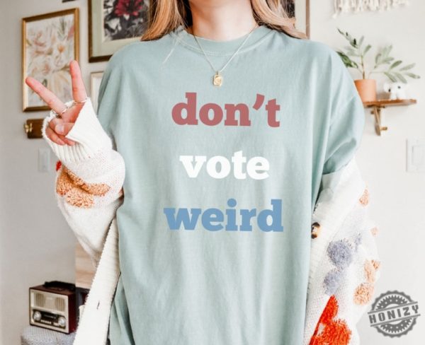 Vote Kamala Harris Shirt Dont Vote Weird Sweatshirt Madam President 47 Tshirt Feminism Hoodie Vote Women Democratic Election 2024 Shirt honizy 6