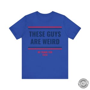 These Guys Are Weird Shirt Funny 2024 Election Campaign Progressive Democrat Kamala Harris Shirt honizy 3