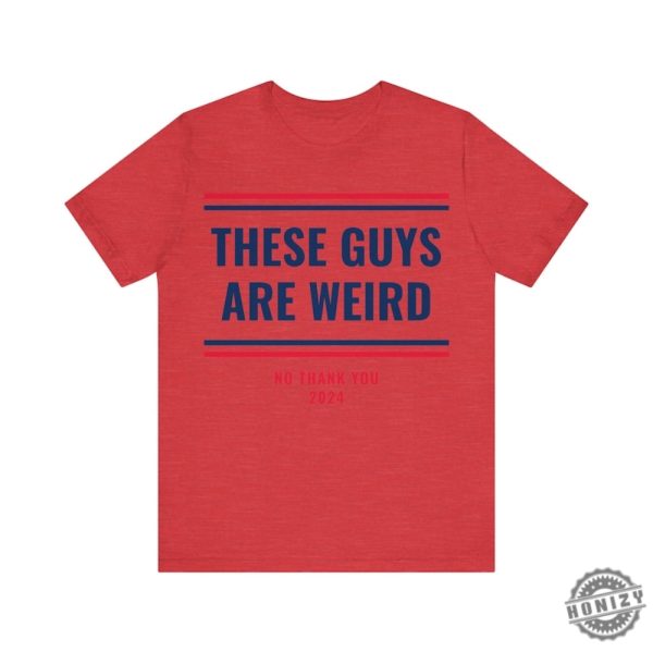 These Guys Are Weird Shirt Funny 2024 Election Campaign Progressive Democrat Kamala Harris Shirt honizy 5