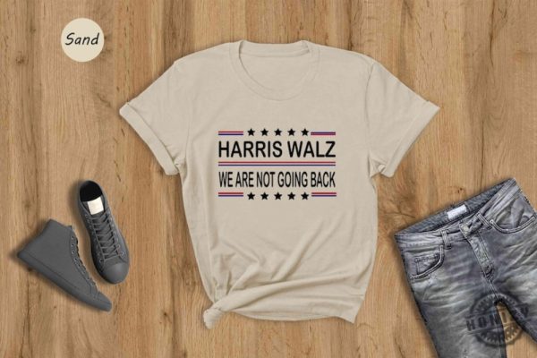 Harris Walz 2024 Shirt We Are Not Going Back Sweatshirt Kamala Harris Hoodie Tim Walz Tshirt Vote Kamala Madam President Shirt honizy 2