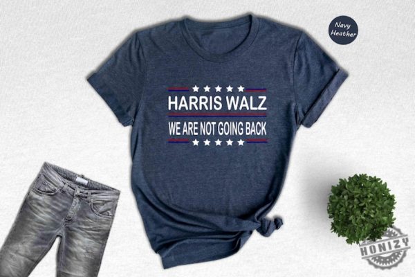 Harris Walz 2024 Shirt We Are Not Going Back Sweatshirt Kamala Harris Hoodie Tim Walz Tshirt Vote Kamala Madam President Shirt honizy 3