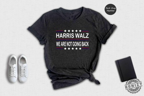 Harris Walz 2024 Shirt We Are Not Going Back Sweatshirt Kamala Harris Hoodie Tim Walz Tshirt Vote Kamala Madam President Shirt honizy 4