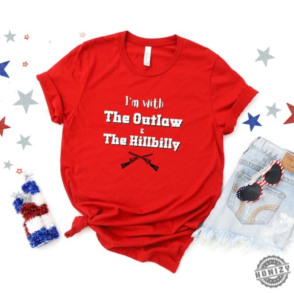 Outlaw Hillbilly Shirt Patriotic Shirt Im With The Outlaw The Hillbilly Political Tshirt Country Sweatshirt Patriotic Rally Apparel honizy 1