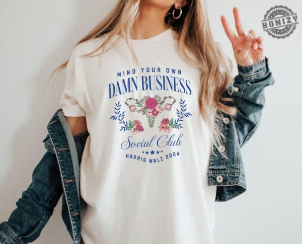 Mind Your Own Damn Business Kamala Harris Tim Walz 2024 Shirt Womens Rights My Body My Choice Tshirt Roe V Wade Flowers Harris Feminist Shirt honizy 1