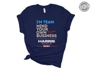 Mind Your Own Damn Business Shirt Kamala Harris Walz Sweatshirt Kamala Harris 2024 Hoodie Kamala Harris For President Tshirt Kamala Harris Shirt honizy 3