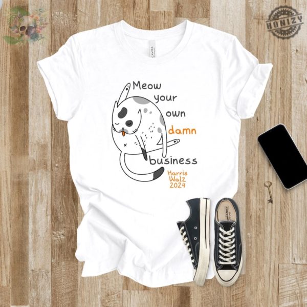 Meow Your Own Damn Business Shirt Harris Walz 2024 Tshirt Snarky Kitty Hoodie Political Animal Lover Gift Kamala Cat Ladies Unisex Shirt honizy 3