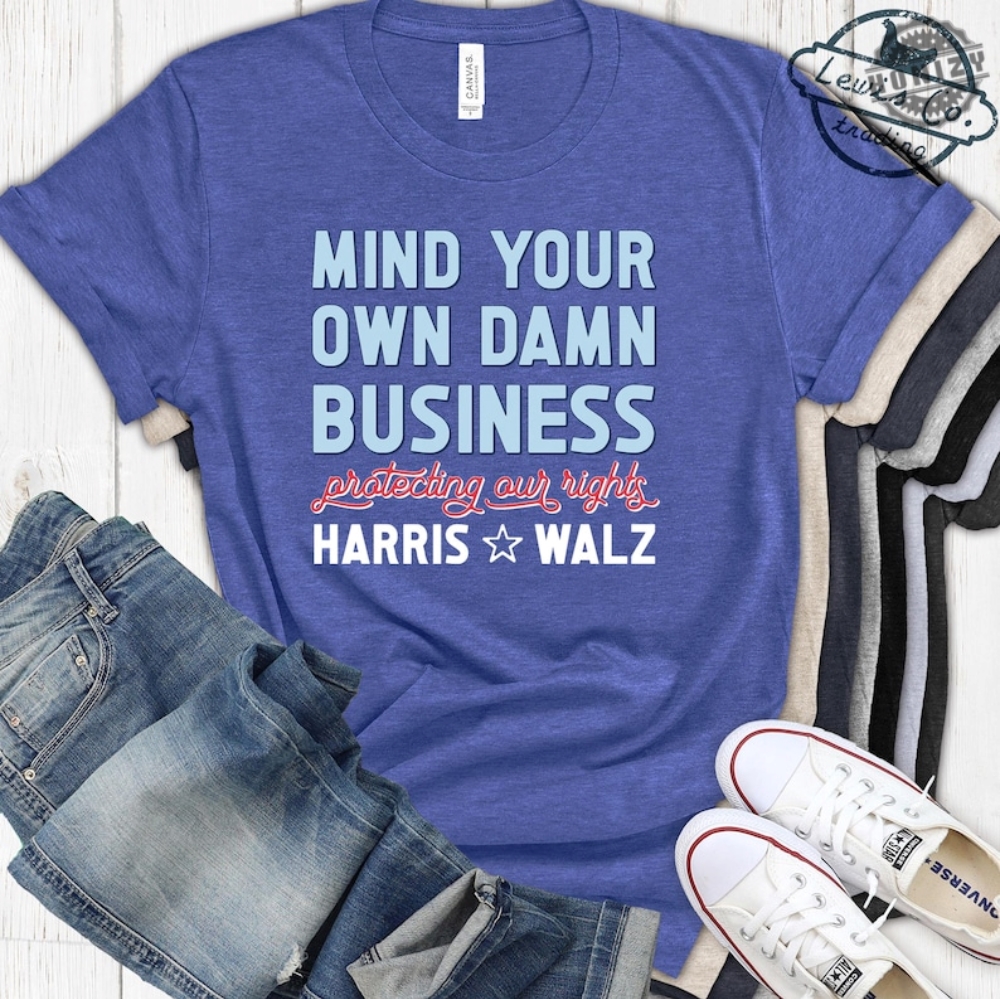 Mind Your Own Damn Business Kamala Harris And Tim Walz 2024 Shirt Big Dad Energy Hoodie Madam President Sweatshirt Fun Aunt Vibe Tshirt Election 2024 Shirt