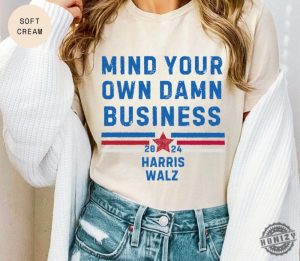 Mind Your Own Damn Business Kamala Harris Tim Walz President Vp 2024 Us Election Shirt honizy 2