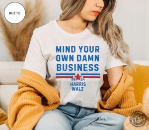 Mind Your Own Damn Business Kamala Harris Tim Walz President Vp 2024 Us Election Shirt honizy 4